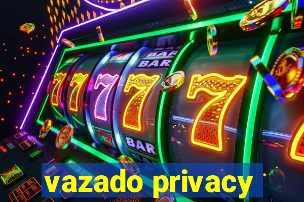 vazado privacy